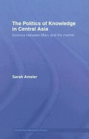 The politics of knowledge in Central Asia : science between Marx and the market /