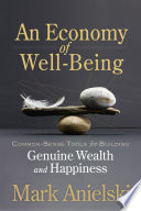 An economy of well-being : common-sense tools for building genuine wealth and happiness /
