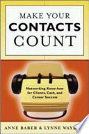 Make your contacts count : networking know-how for cash, clients, and career success /