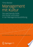 Management mit Kultur : Die wachsende Rolle von Kunst und Kultur in der Managementausbildung /