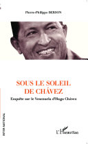 Sous le soleil de Chávez : enquête sur le Venezuela d'Hugo Chávez /