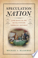 Speculation nation : land mania in the revolutionary American republic /