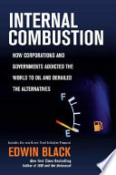 Internal combustion : how corporations and governments addicted the world to oil and derailed the alternatives /