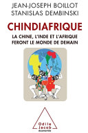 Chindiafrique : la Chine, l'Inde et l'Afrique feront le monde de demain /