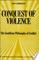 Conquest of violence; the Gandhian philosophy of conflict,