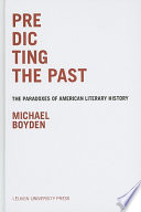 Predicting the past : the paradoxes of American literary history /