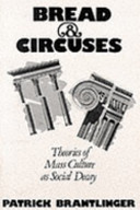 Bread & circuses : theories of mass culture as social decay /