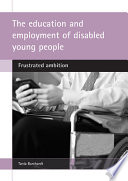 The education and employment of disabled young people : frustrated ambition /