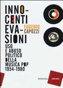 Innocenti evasioni : uso e abuso politico della musica pop, 1954-1980 /