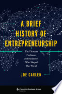 A brief history of entrepreneurship : the pioneers, profiteers, and racketeers who shaped our world /