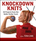 Knockdown knits : 30 projects from the roller derby track /