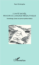 L'unité sacrée : principe du langage mégalithique : Stonehenge, Carnac et autres mystères résolus /