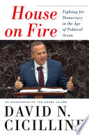 House on fire : fighting for democracy in the age of political arson /