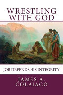 Wrestling with God : Job defends his integrity /