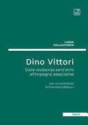 Dino Vittori : dalla resistenza senz'armi all'impegno associativo /