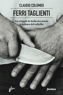 Ferri taglienti : un viaggio in Italia tra storia e cultura del coltello /