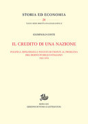 Il credito di una nazione : politica, diplomazia e societ©¿ di fronte al problema del debito pubblico italiano : 1861-1876 /