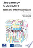 3economy + glossary : a corpus-based trilingual terminology dictionary on international economy, marketing and tourism /