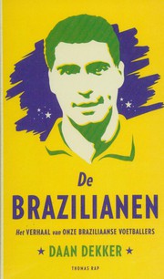 De Brazilianen : het verhaal van onze Braziliaanse voetballers /