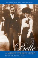 For the love of Belle : a miner strikes gold : Cushenbury--Big Bear /