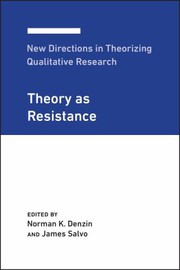 New Directions in Theorizing Qualitative Research : Theory As Resistance /