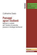Paesaggi agrari resilienti : approcci e metodi per l'analisi di pratiche, processi e strategie territoriali /