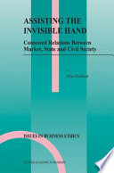 Assisting the invisible hand : contested relations between market, state and civil society /