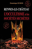 Rennes-le-Château, l'occultisme et les sociétés secrètes /