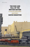 The rise and fall of the British nation : a twentieth-century history /