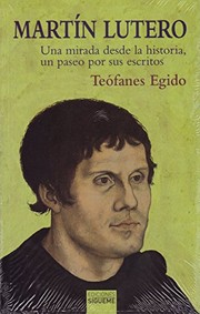 Martín Lutero : una mirada desde la historia, un paseo por sus escritos /