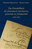 Das Protokollbuch der französisch-reformierten Gemeinde zu Frankenthal 1658-1689 /