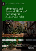 The Political and Economic History of North Cyprus : a Discordant Polity /