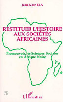 Restituer l'histoire aux sociétés africaines : promouvoir les   scinces sociales en Afrique noire /
