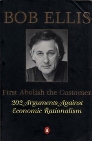 First abolish the customer : 202 arguments against economic rationalism /