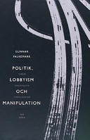 Politik, lobbyism och manipulation : svensk trafikpolitik i verkligheten /