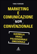 Marketing e comunicazione non convenzionale : guerrilla, virale, polisensoriale, emozionale /