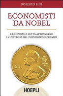Economisti da Nobel : l'economia letta attraverso i vincitori del prestigioso premio /