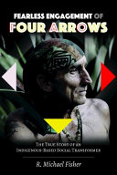 Fearless engagement of Four Arrows : the true story of an indigenous-based social transformer /
