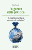 La guerra della plastica : un materiale straordinario o un nemico da combattere? /