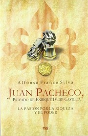 Juan Pacheco, privado de Enrique IV de Castilla : la pasión para la riqueza y el poder /