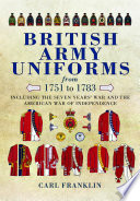 British army uniforms from 1751-1783 : including the seven years' war and the American war of independence /