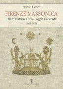 Firenze massonica : il libro matricola della Loggia Concordia (1861-1921) /