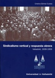 Sindicalismo vertical y respuesta obrera : Valladolid : 1939-1959 /