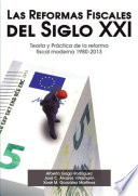 Las reformas fiscales del siglo XXI : teoría y práctica de la reforma fiscal moderna 1980-2013 /