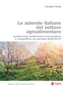 Le aziende italiane del settore agroalimentare : analisi delle performance economiche e competitive nel periodo 2009-2016 /