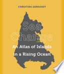 Sea Change an atlas of islands in a rising ocean