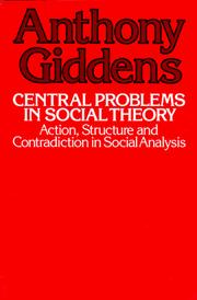 Central problems in social theory : action, structure and contradiction in social analysis /