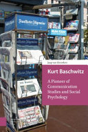 Kurt Baschwitz : A pioneer of communication studies and social psychology /