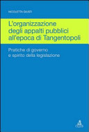 L'organizzazione degli appalti pubblici all'epoca di Tangentopoli : pratiche di governo e spirito della legislazione /