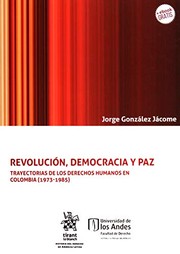 Revolución, democracia y paz : trayectorias de los derechos humanos en Colombia (1973-1985) /